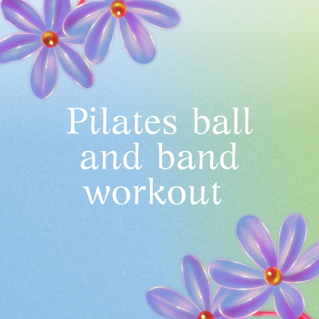 Pilates ball and band workout – 35 mins
